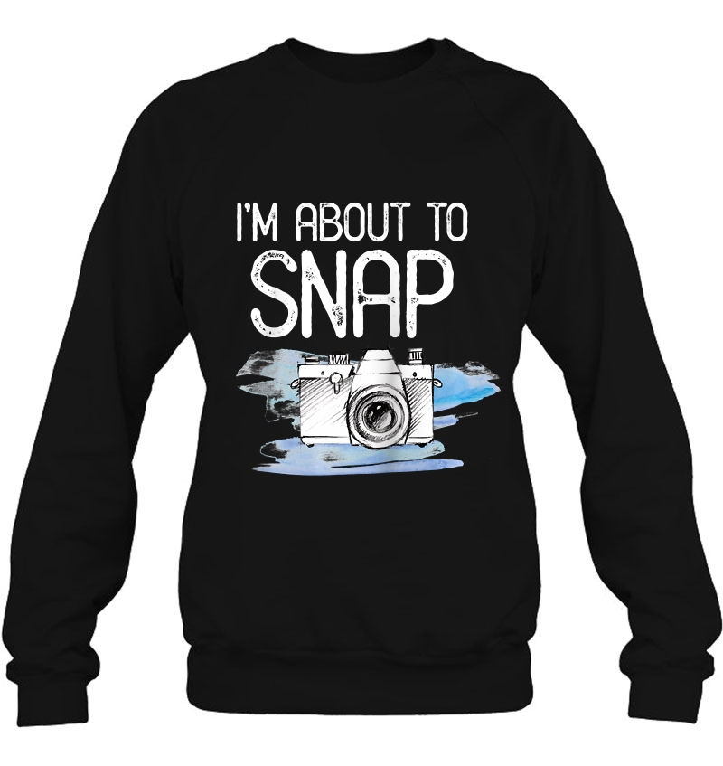 Photographer Gift Funny Photography I'm About To Snap Shirt Raglan Baseball Tee Mugs