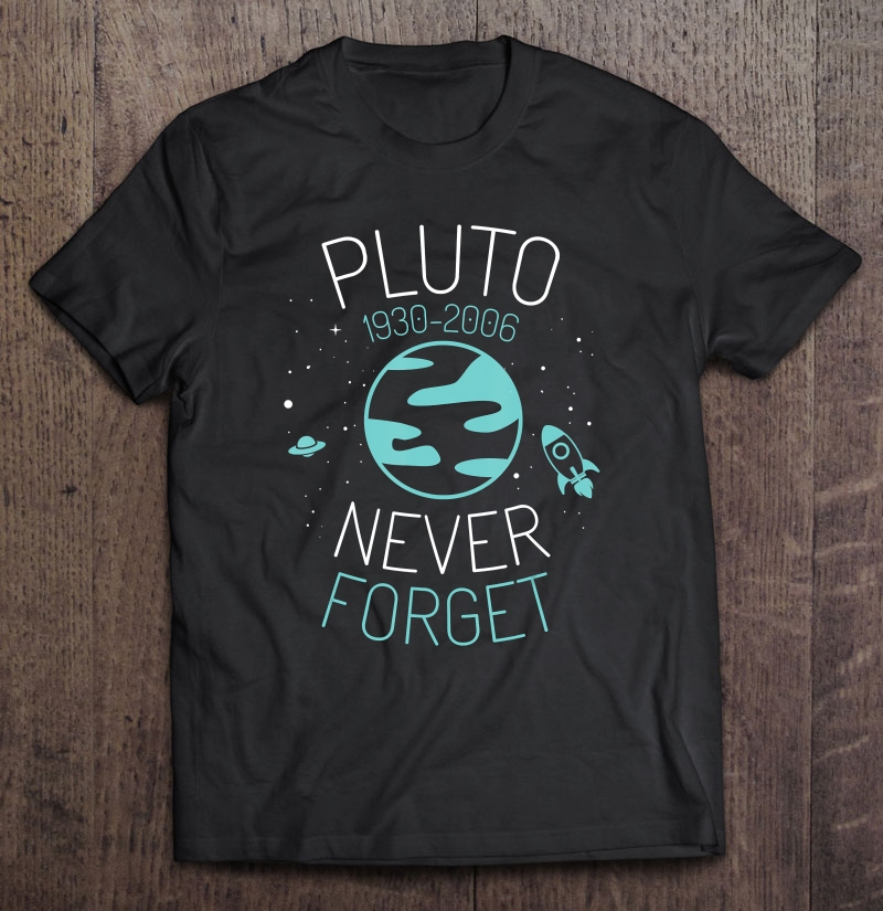 Pluto Never Forget Astronomy Science Space Geek Shirt