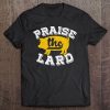 Praise The Lard Funny Barbecue Fathers Day Gift Tee