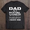 Proud Dad Of A Social Worker Father Quote Phrase Gift Idea Tee