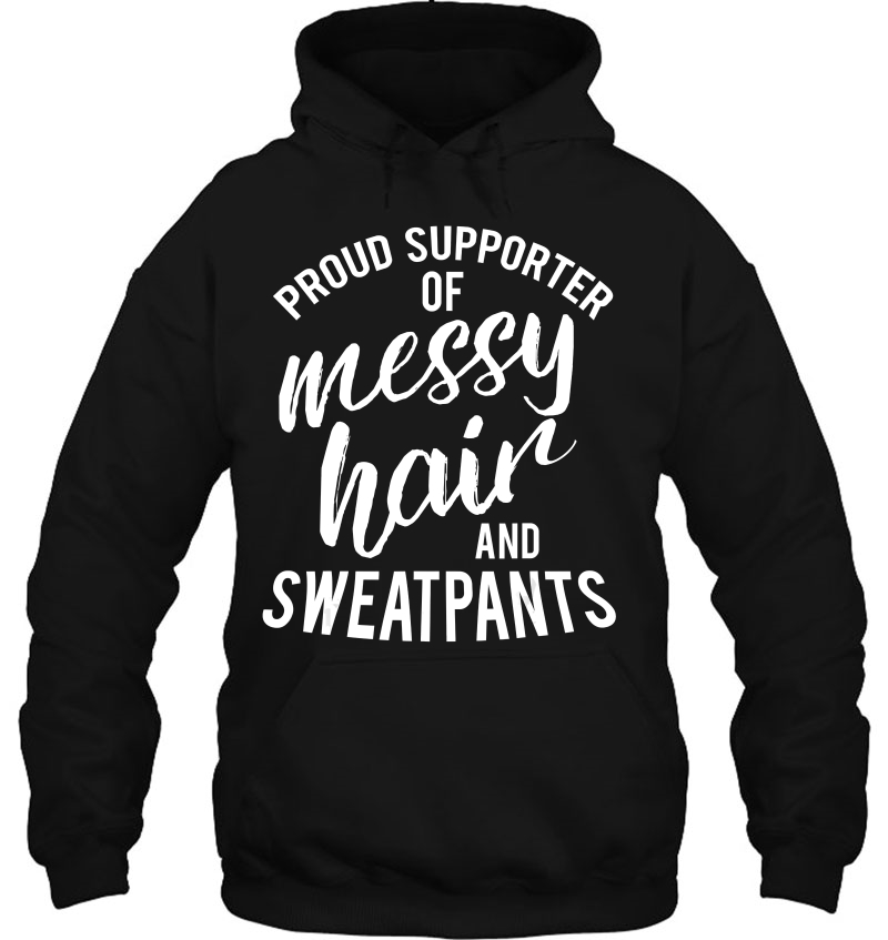 Proud Supporter Of Messy Hair & Sweatpants Humor Mugs