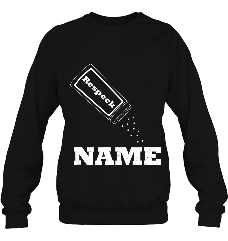 Put Some Respek On My Name (Respeck - Salt Shaker) Sweatshirt