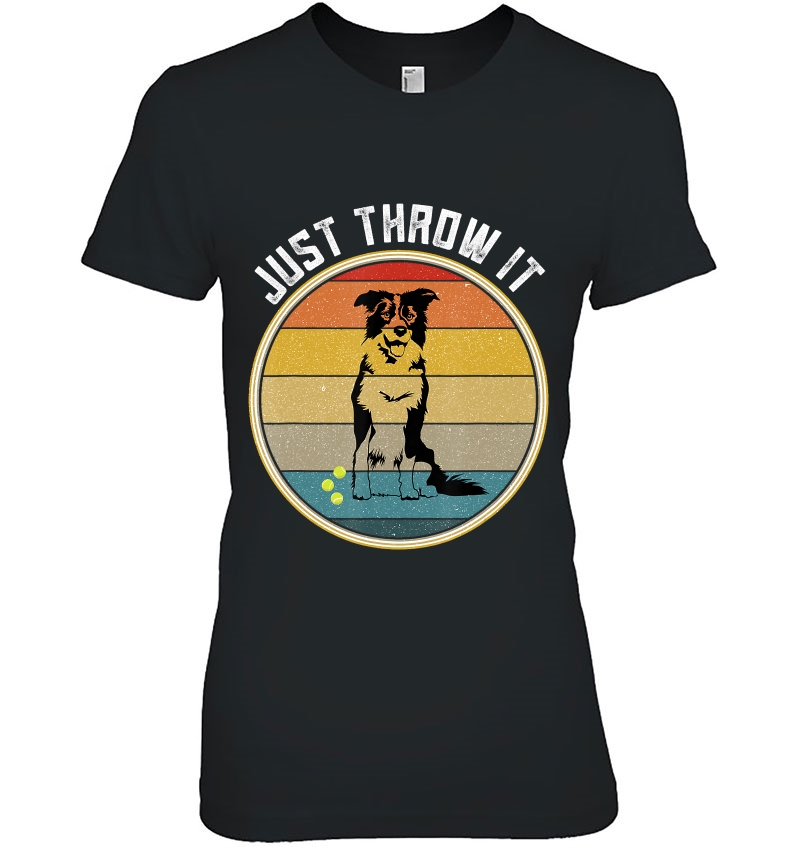 Retro Border Collie Gifts Just Throw It Border Collie Gift Ladies Tee