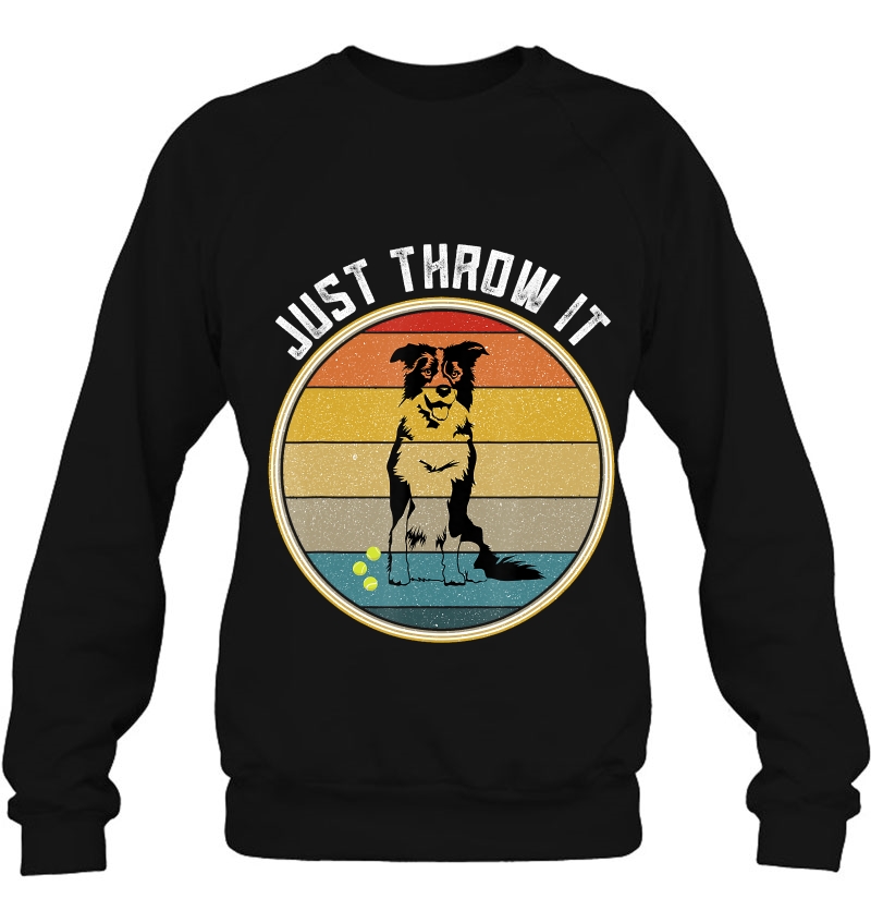Retro Border Collie Gifts Just Throw It Border Collie Gift Sweatshirt