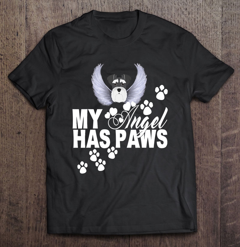 Schnauzer Dog Shirt My Angel Has Paws Love Memorial Mom Dad Shirt