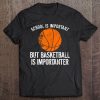 School Is Important But Basketball Is Importanter Shirt Tee