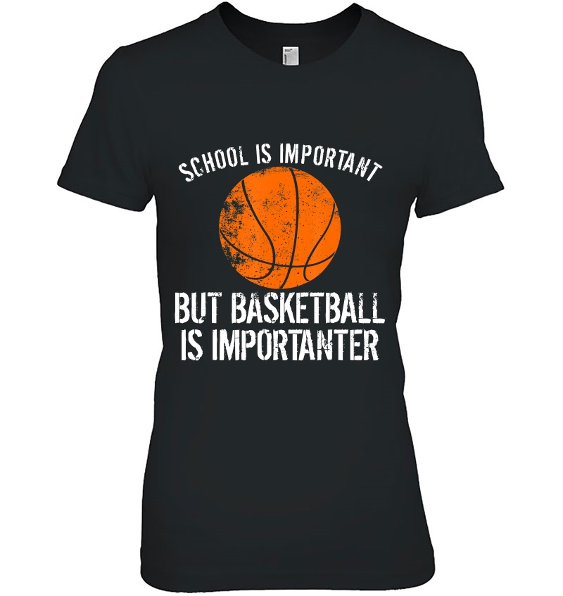School Is Important But Basketball Is Importanter Shirt Ladies Tee