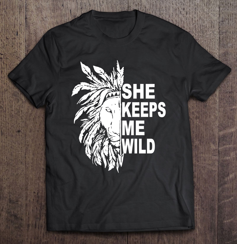 She Keeps Me Wild Lion Pullover Shirt