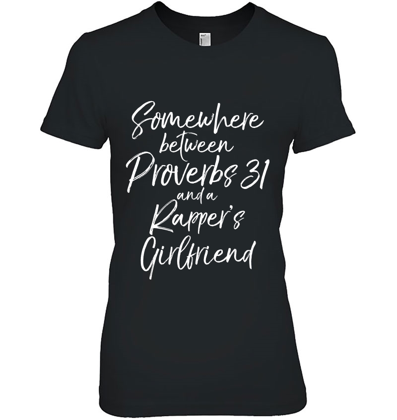 Somewhere Between Proverbs 31 And A Rapper's Girlfriend Tee Hoodie