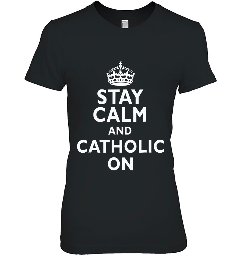 Stay Calm And Catholic On Funny Hoodie