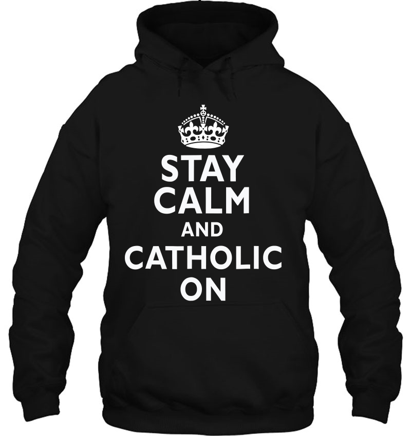 Stay Calm And Catholic On Funny Mugs