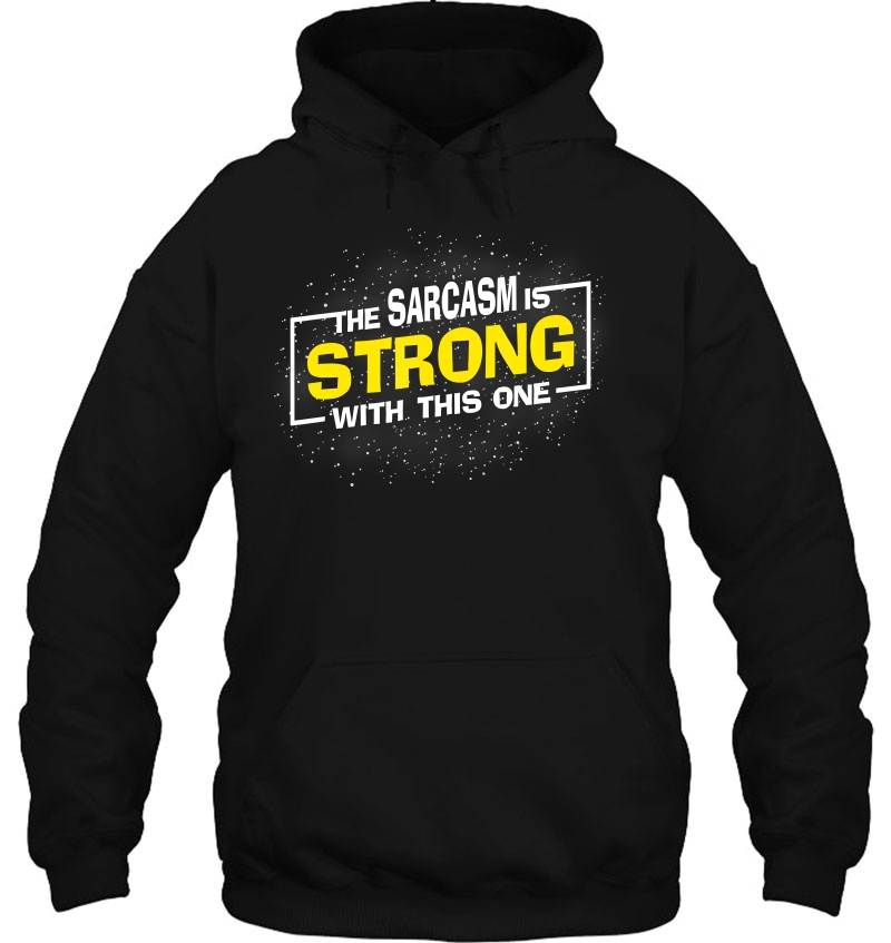 The Sarcasm Is Strong With This One, Sarcastic Sayings Gift Hoodie