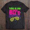 This Is My 80'S Costume Party Shirt Colorful Theme Gift Tee