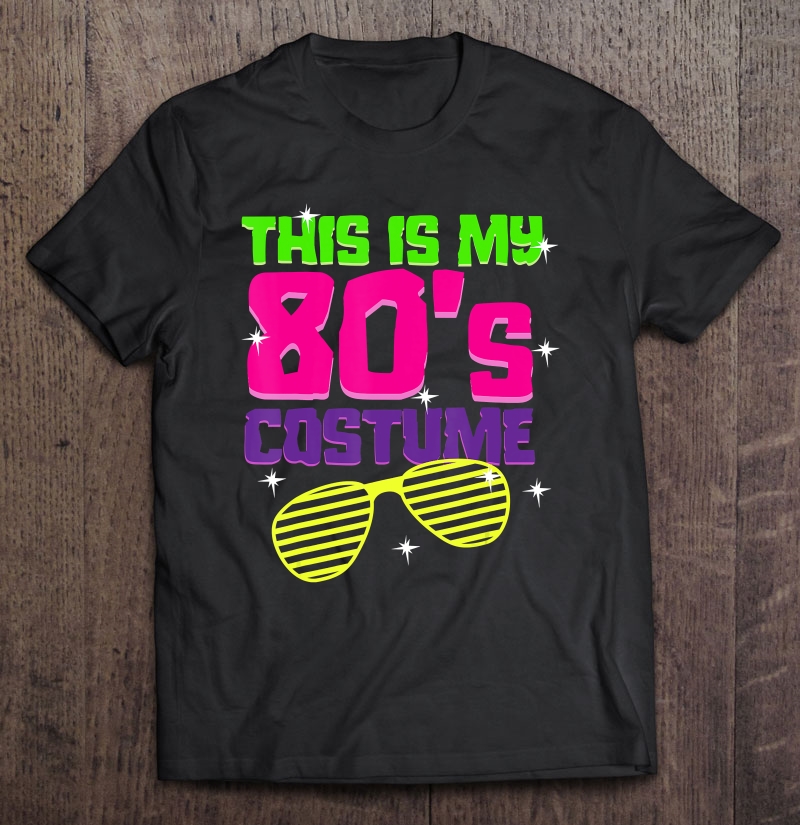 This Is My 80'S Costume Party Shirt Colorful Theme Gift Shirt