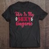 This Is My Sexy Lingerie Sassy Funny Night Sleep Gift Idea Tee
