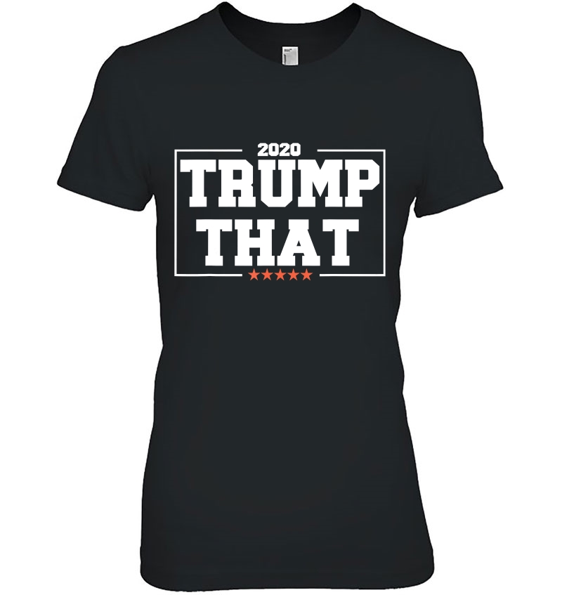 Trump That 2020 - Funny Pro Trump For Us President Quote Hoodie