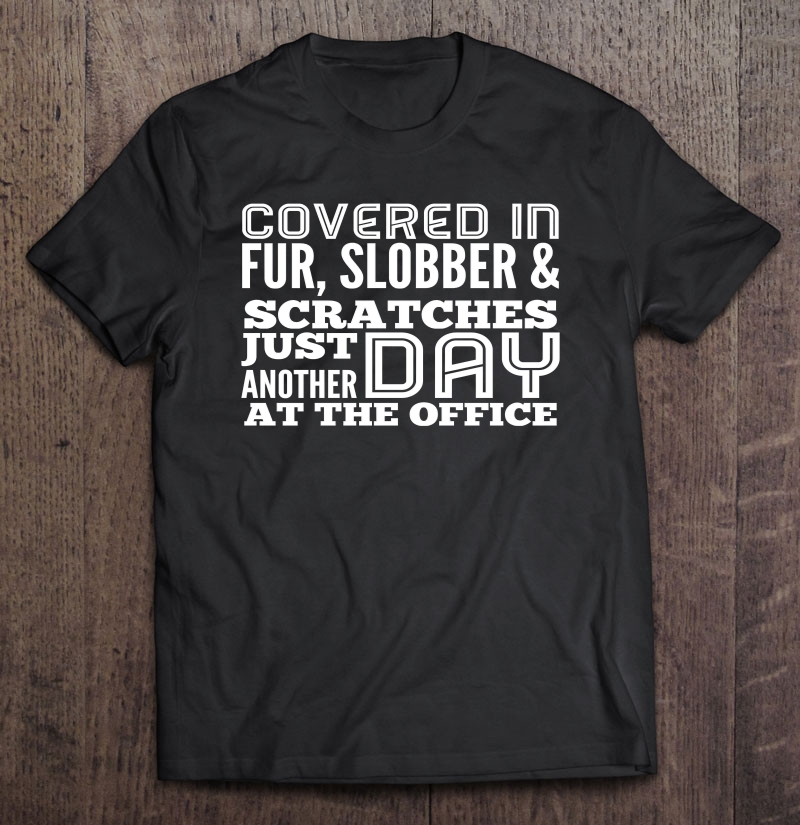 Vet Tech Covered In Fur Slobber And Scratches Shirt