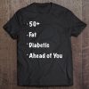 50, Fat, Diabetic, Ahead Of You - Funny Runners S Tee