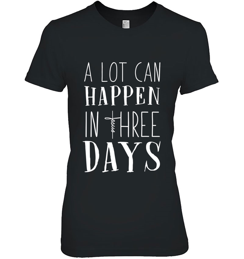 A Lot Can Happen In Three Days Jesus Christian Hoodie