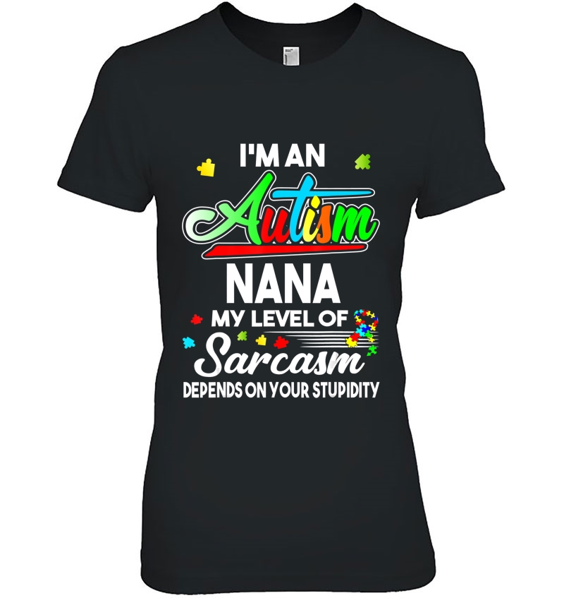 Autism Awareness I'm An Autism Nana Shirt Hoodie