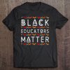 Black Educators Matter Black History Pride African-American Pullover Tee