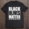 Black Olives Matter Tee