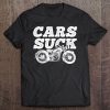 Cars Suck, Motorcycle, Bike, Biker, Rider, Racing - Tee