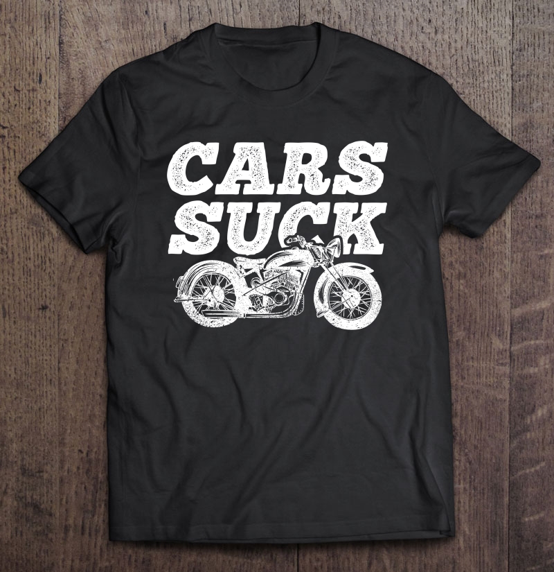 Cars Suck, Motorcycle, Bike, Biker, Rider, Racing - Shirt