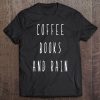 Coffee Books And Rain Reading Books Cozy Days Tee