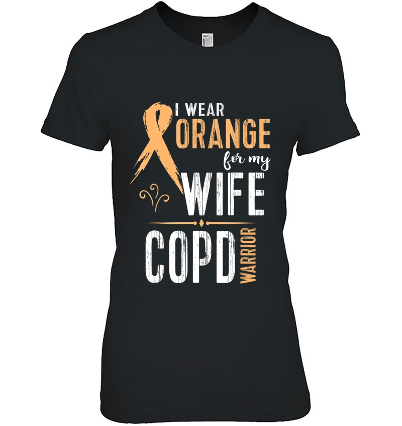 Copd Awareness Shirt I Wear Orange For My Wife Tee Hoodie