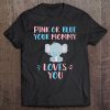 Cute Pink Or Blue Your Mommy Loves You With Baby Elephant Tee