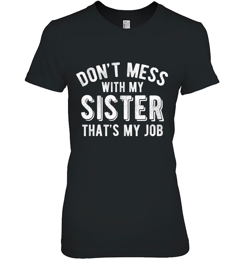 Don't Mess With Sister That's My Job Funny Sibling Hoodie