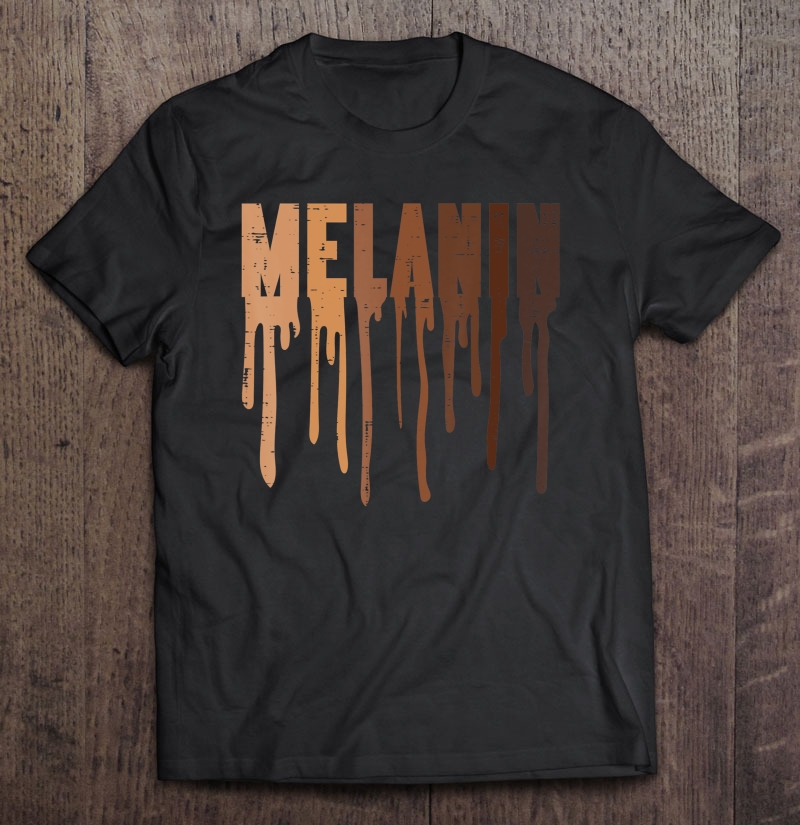 Drippin Melanin Black History Pride Black Lives Matter Blm Shirt