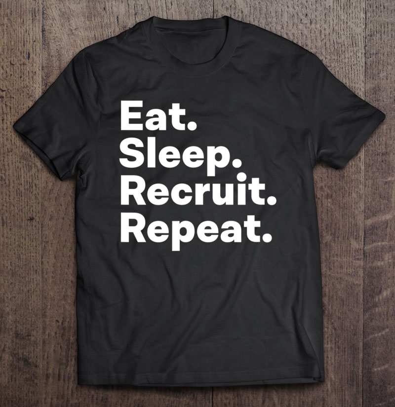 Eat Sleep Recruit Gifts For Recruiters Shirt