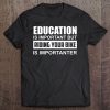 Education Is Important But Riding Your Bike Is Importanter Tee