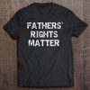 Fathers' Rights Matter - Fathers Rights Movement Tee Tee