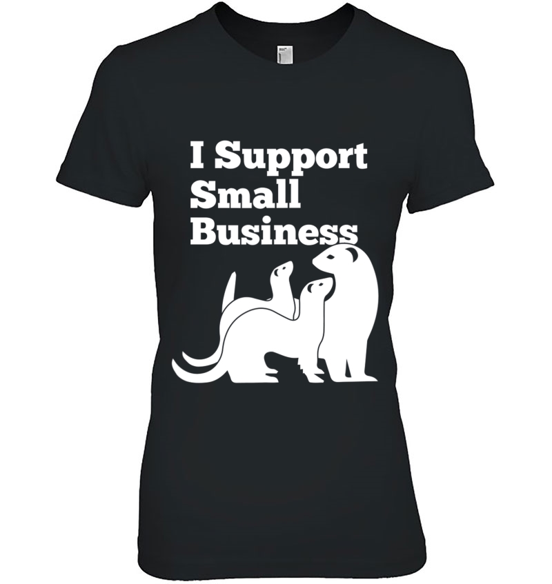 Ferret - I Support Small Business Funny Hoodie