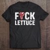 Fuck Lettuce Adult Language Meat Lover Foodie Tee