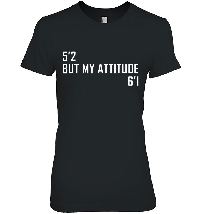 5'2 But My Attitude 6'1 Gift For Women Men Hoodie