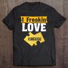 Cheese Freakin Love Cheese Cheesehead Tee