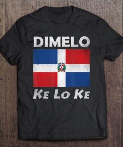 Dominican Republic Flag Meme Shirt Dimelo Ke Lo Ke Tee