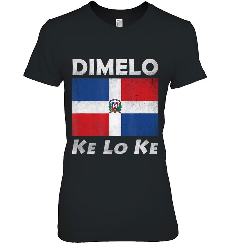 Dominican Republic Flag Meme Shirt Dimelo Ke Lo Ke Hoodie