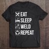 Eat Sleep Weld Repeat Welding Tee