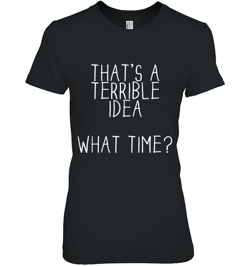 Humor That's A Terrible Idea What Time Bad Influence Hoodie