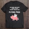 I Was Told There Would Be Flying Pigs Shirt - Pig Tee Tee