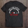 Let Me Check My Give A Shit O Meter. Nope. Zero. Nada Tee