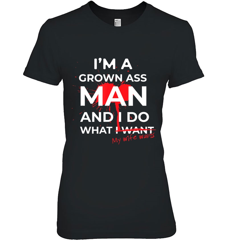 Marriage I'm A Grown Ass Man I Do What My Wife Wants Hoodie