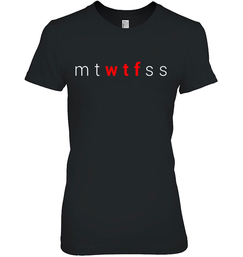 Mtwtfss Wtf Days Of The Week Meme Quote Friend Hoodie