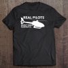 Real Pilots Don't Need Runways Helicopter Pilot Tee