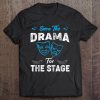 Theater Humor Shirt - Save The Drama For The Stage Tee